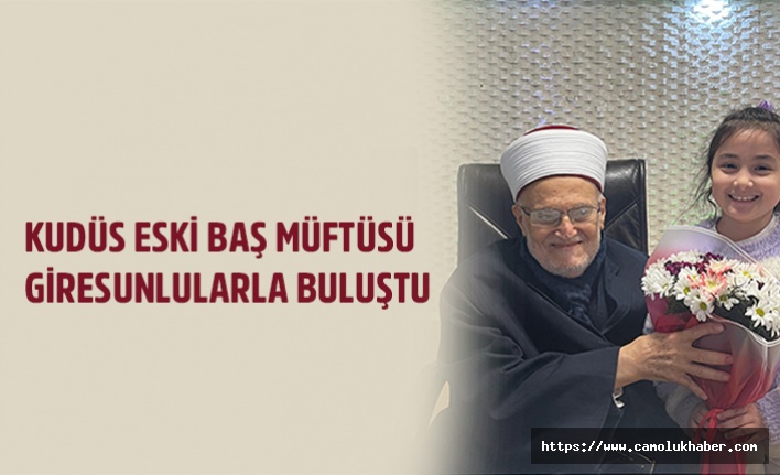 KUDÜS ESKİ BAŞ MÜFTÜSÜ GİRESUNLULARLA BULUŞTU 